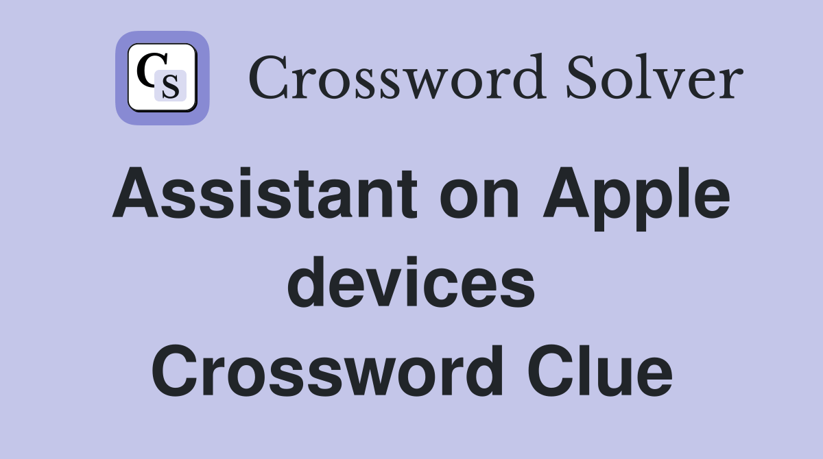 Assistant on Apple devices Crossword Clue Answers Crossword Solver